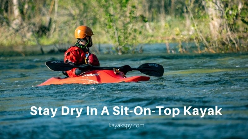 How To Stay Dry In A Sit-On-Top Kayak